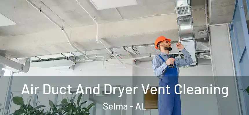  Air Duct And Dryer Vent Cleaning Selma - AL