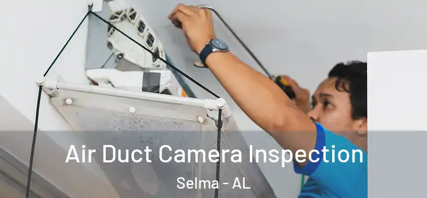  Air Duct Camera Inspection Selma - AL