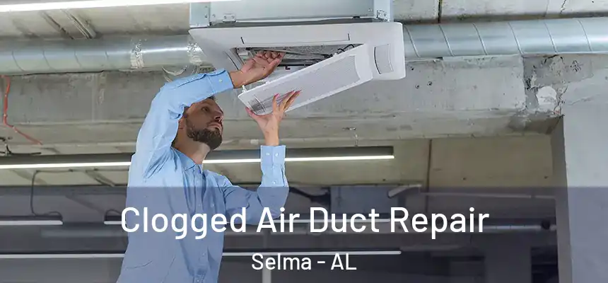  Clogged Air Duct Repair Selma - AL