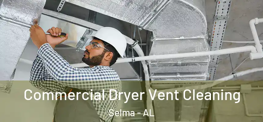 Commercial Dryer Vent Cleaning Selma - AL