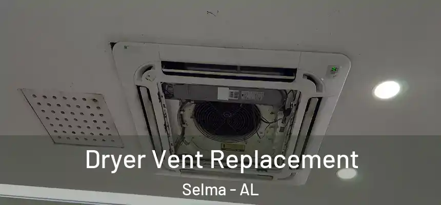 Dryer Vent Replacement Selma - AL