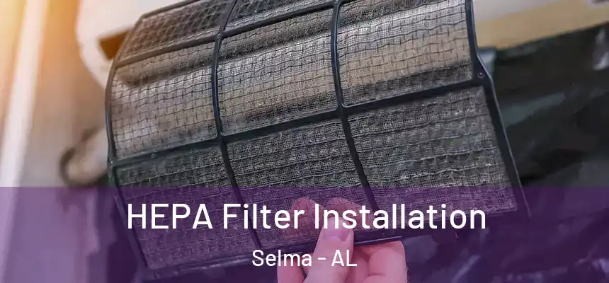 HEPA Filter Installation Selma - AL
