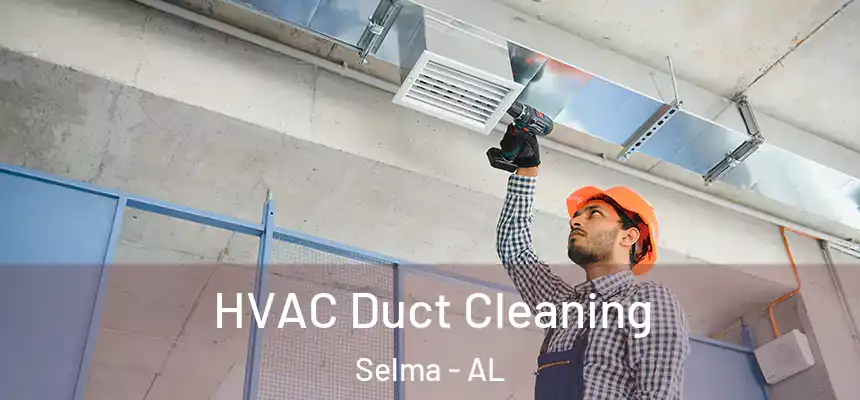  HVAC Duct Cleaning Selma - AL