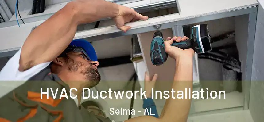  HVAC Ductwork Installation Selma - AL