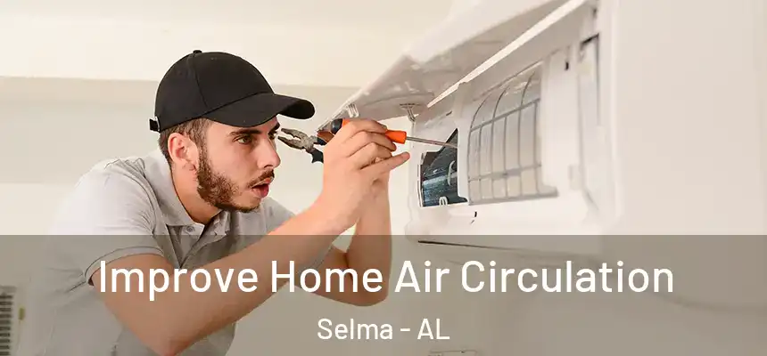 Improve Home Air Circulation Selma - AL