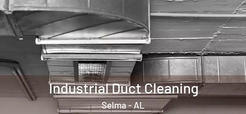 Industrial Duct Cleaning Selma - AL