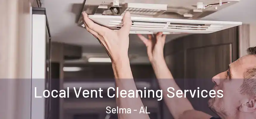  Local Vent Cleaning Services Selma - AL