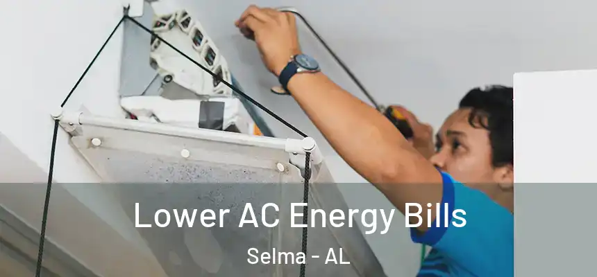 Lower AC Energy Bills Selma - AL