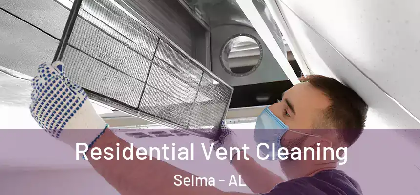 Residential Vent Cleaning Selma - AL