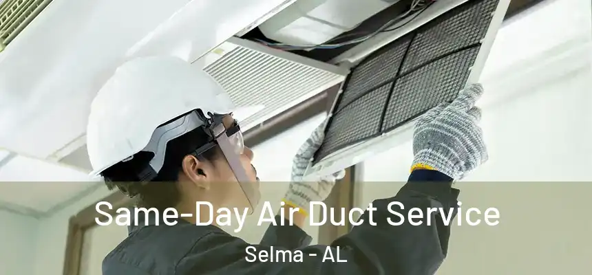 Same-Day Air Duct Service Selma - AL