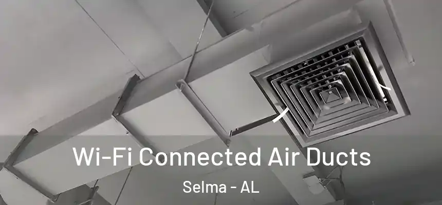  Wi-Fi Connected Air Ducts Selma - AL